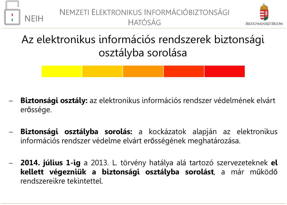 Biztonsági osztályba sorolás: a kockázatok alapján az elektronikus információs rendszer védelme elvárt