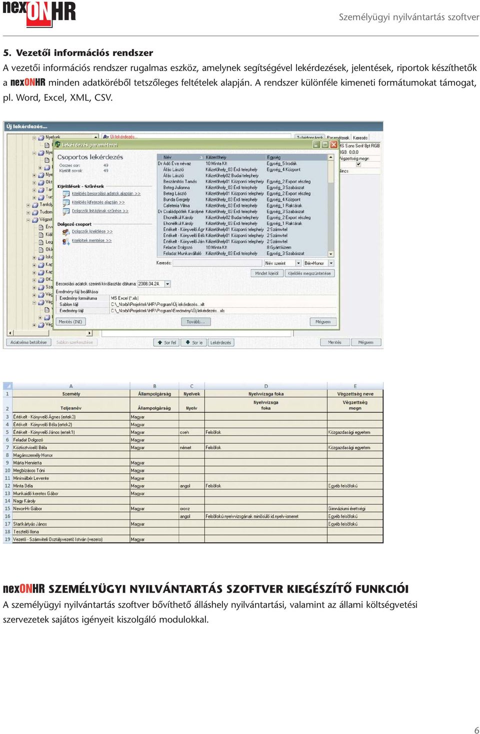 A rendszer különféle kimeneti formátumokat támogat, pl. Word, Excel, XML, CSV.