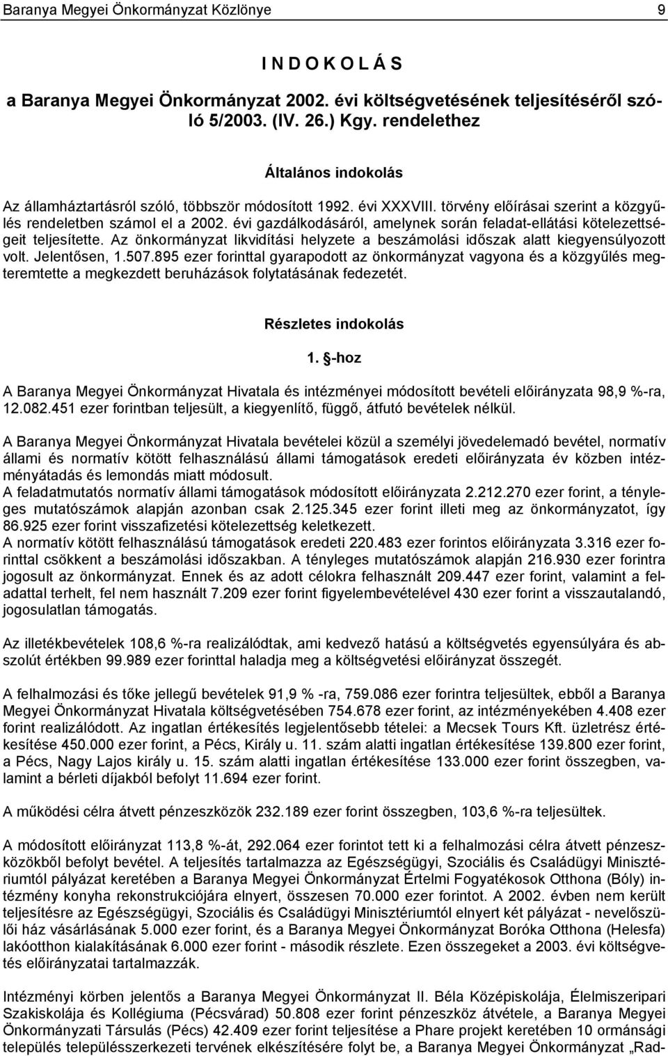 évi gazdálkodásáról, amelynek során feladat-ellátási kötelezettségeit teljesítette. Az önkormányzat likvidítási helyzete a beszámolási időszak alatt kiegyensúlyozott volt. Jelentősen, 1.507.