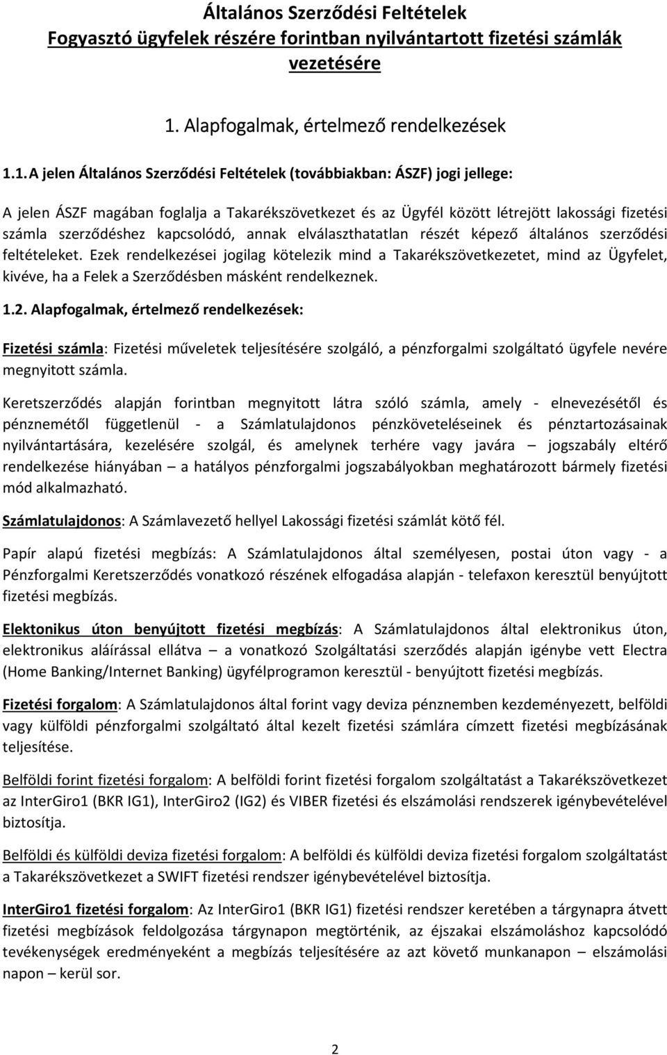 1. A jelen Általános Szerződési Feltételek (továbbiakban: ÁSZF) jogi jellege: A jelen ÁSZF magában foglalja a Takarékszövetkezet és az Ügyfél között létrejött lakossági fizetési számla szerződéshez