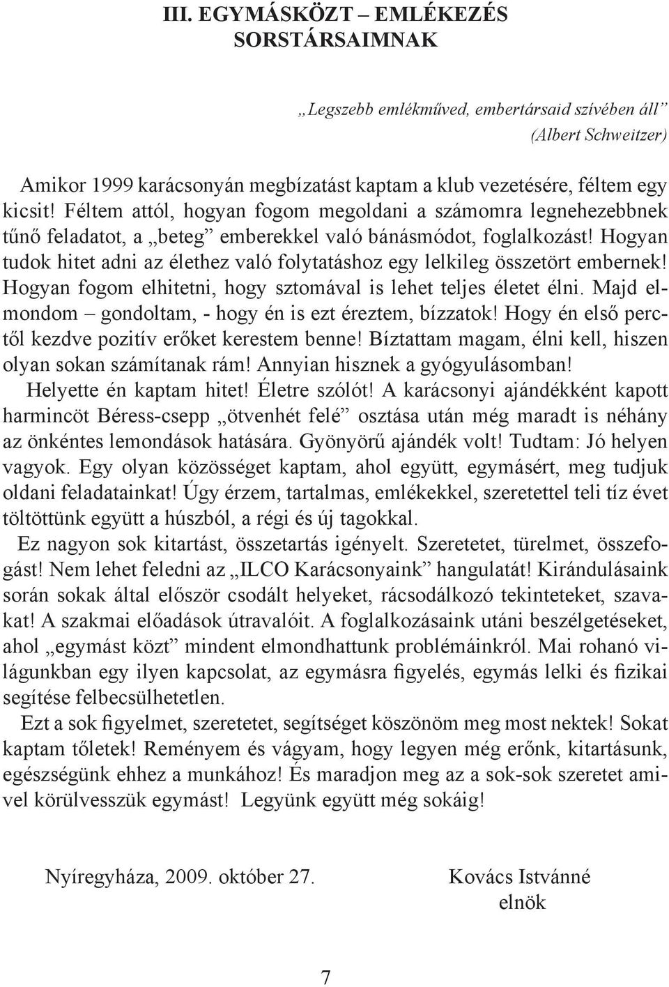Hogyan tudok hitet adni az élethez való folytatáshoz egy lelkileg összetört embernek! Hogyan fogom elhitetni, hogy sztomával is lehet teljes életet élni.