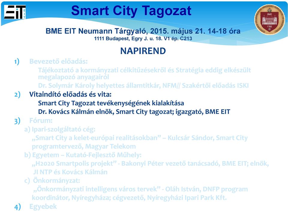 Solymár Károly helyettes államtitkár, NFM// Szakértői előadás ISKI 2) Vitaindító előadás és vita: Smart City Tagozat tevékenységének kialakítása Dr.