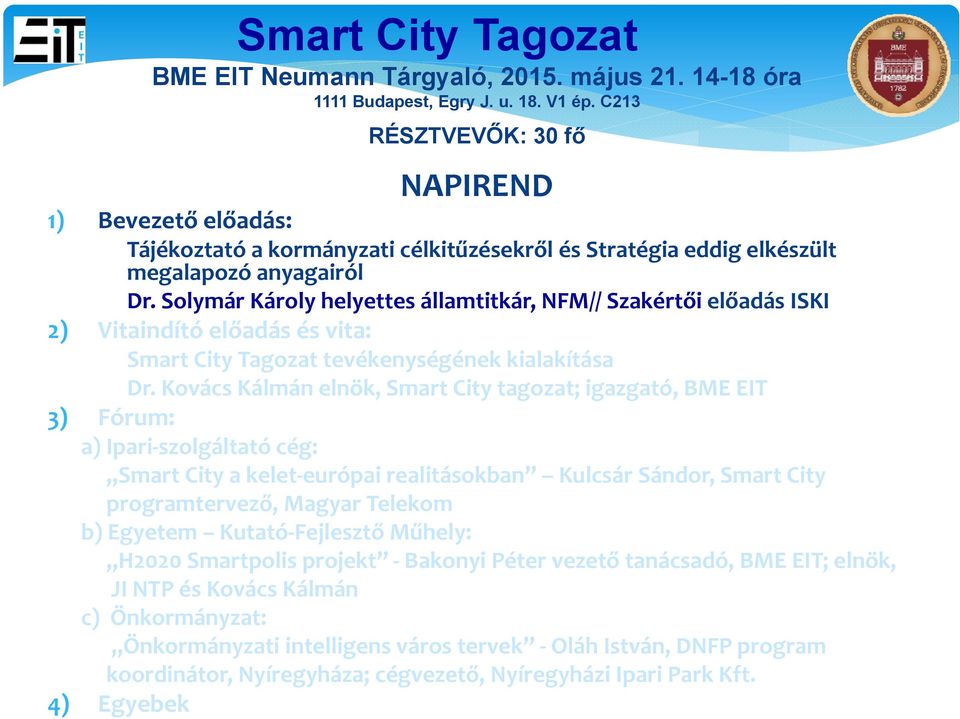Solymár Károly helyettes államtitkár, NFM// Szakértői előadás ISKI 2) Vitaindító előadás és vita: Smart City Tagozat tevékenységének kialakítása Dr.