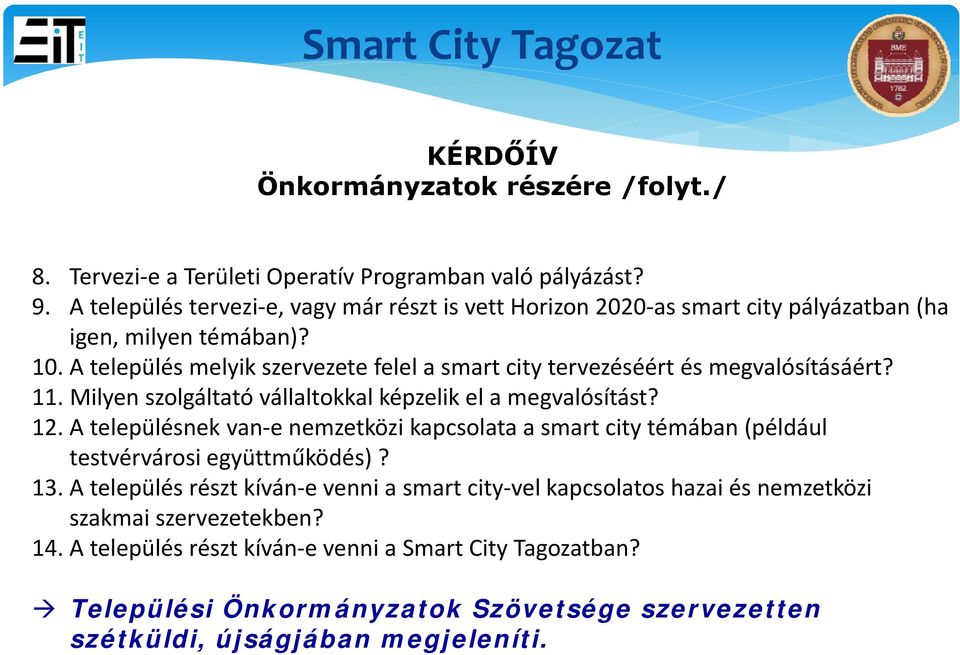 A település melyik szervezete felel a smart city tervezéséért és megvalósításáért? 11. Milyen szolgáltató vállaltokkal képzelik el a megvalósítást? 12.
