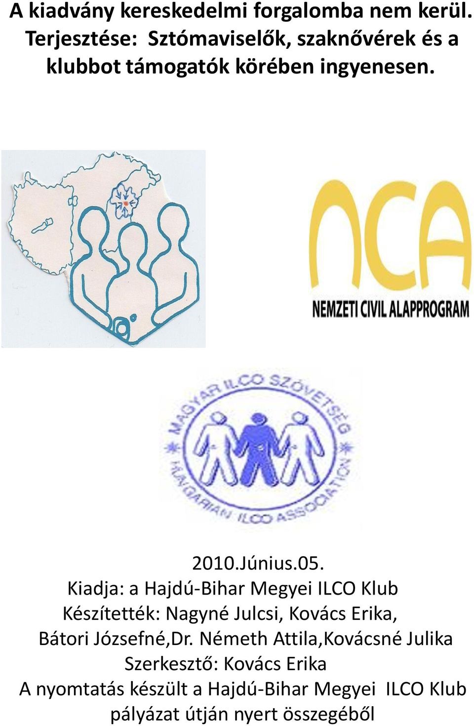 05. Kiadja: a Hajdú-Bihar Megyei ILCO Klub Készítették: Nagyné Julcsi, Kovács Erika, Bátori