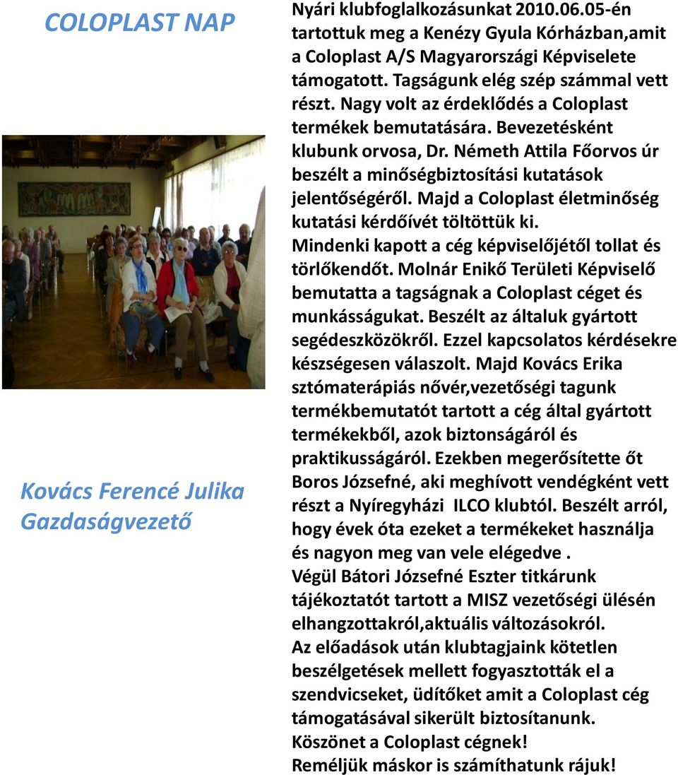 Németh Attila Főorvos úr beszélt a minőségbiztosítási kutatások jelentőségéről. Majd a Coloplast életminőség kutatási kérdőívét töltöttük ki.