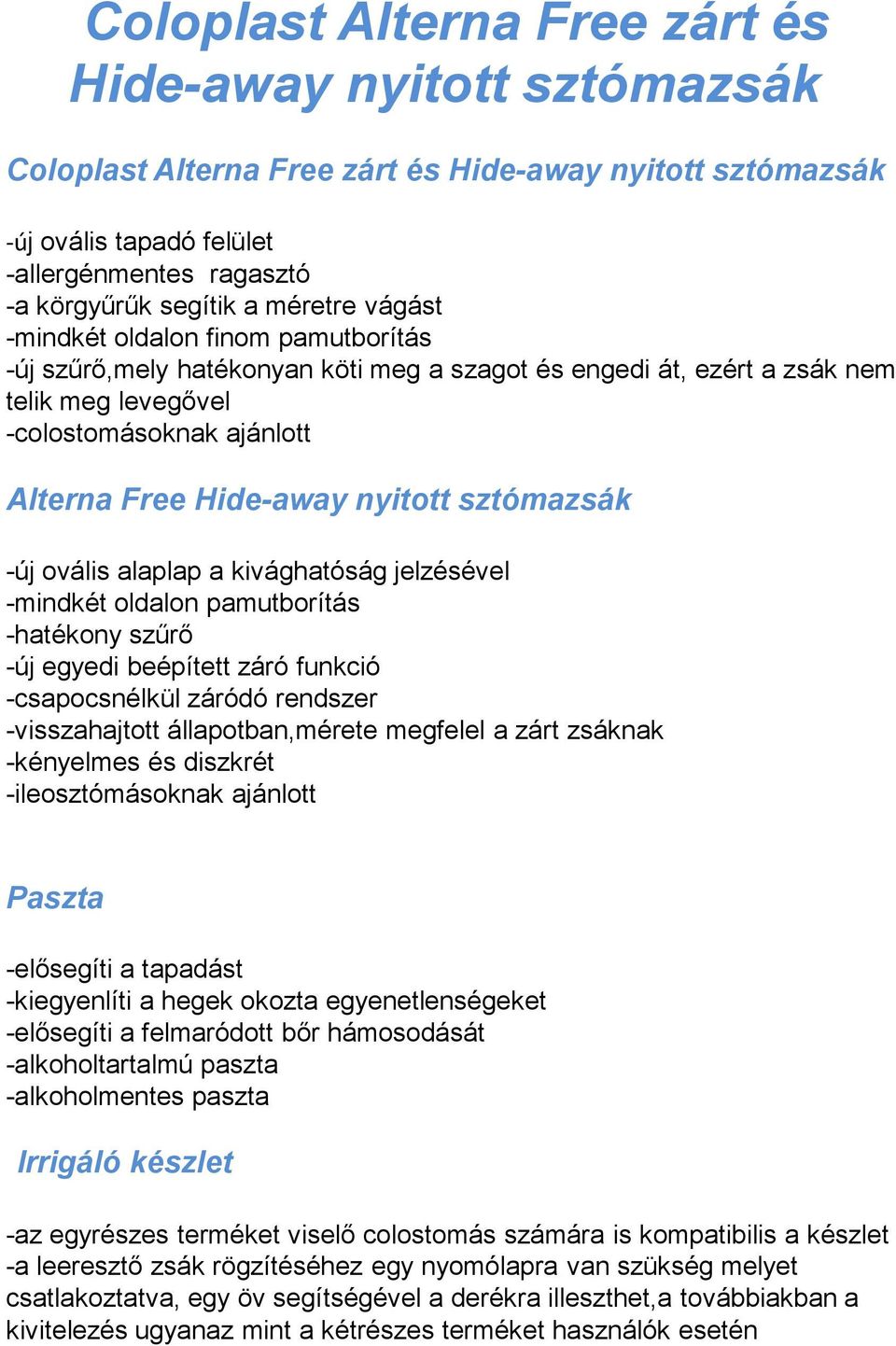 nyitott sztómazsák -új ovális alaplap a kivághatóság jelzésével -mindkét oldalon pamutborítás -hatékony szűrő -új egyedi beépített záró funkció -csapocsnélkül záródó rendszer -visszahajtott
