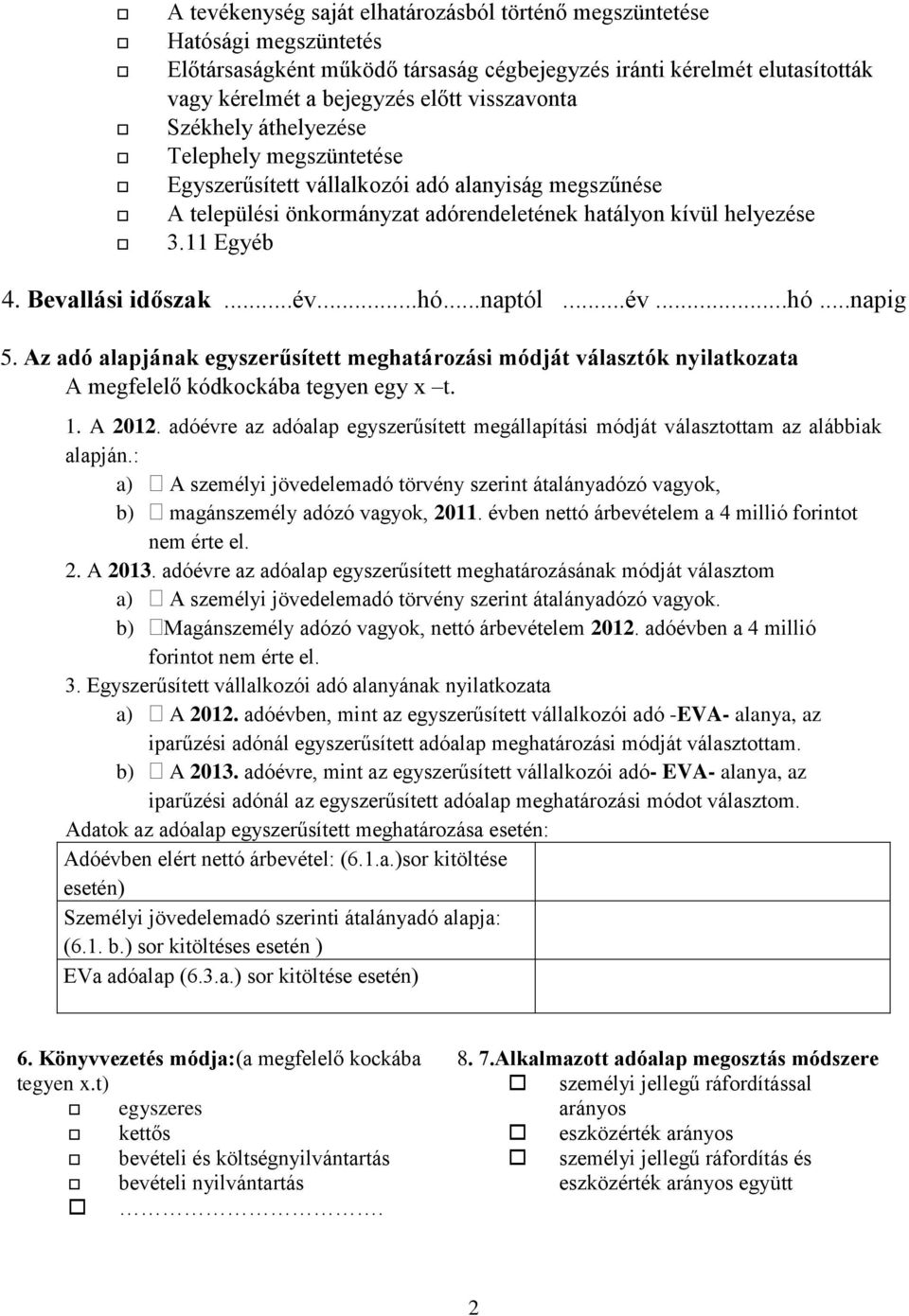 ..hó...naptól...év...hó...napig 5. Az adó alapjának egyszerűsített meghatározási módját választók nyilatkozata A megfelelő kódkockába tegyen egy x t. 1. A 2012.