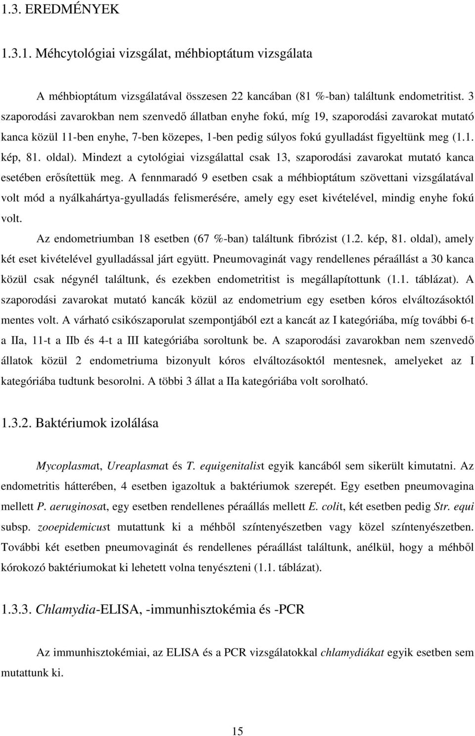 oldal). Mindezt a cytológiai vizsgálattal csak 13, szaporodási zavarokat mutató kanca esetében erősítettük meg.