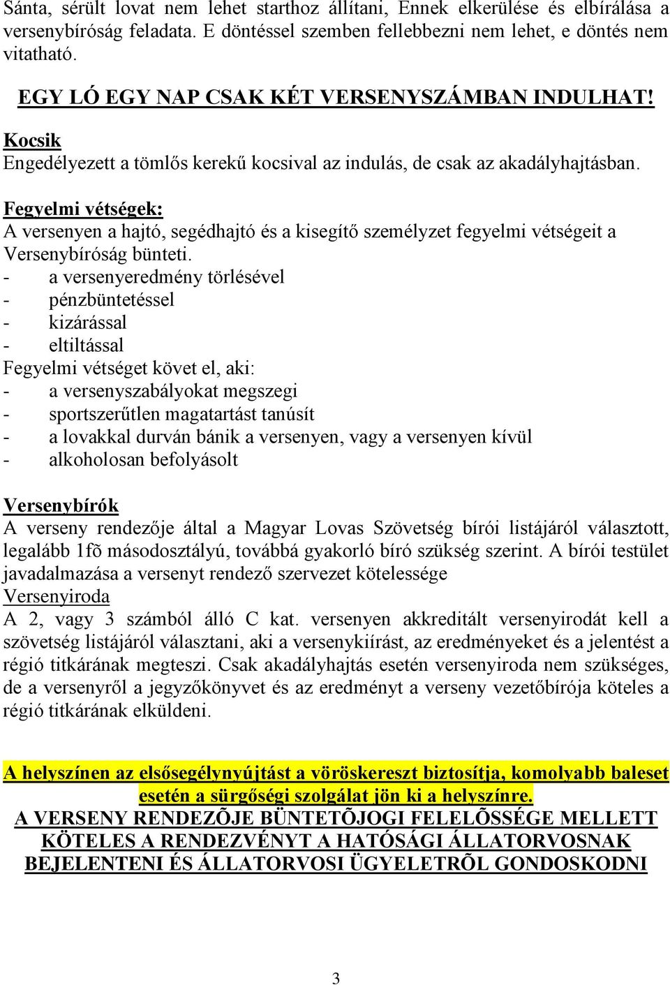 Fegyelmi vétségek: A versenyen a hajtó, segédhajtó és a kisegítő személyzet fegyelmi vétségeit a Versenybíróság bünteti.