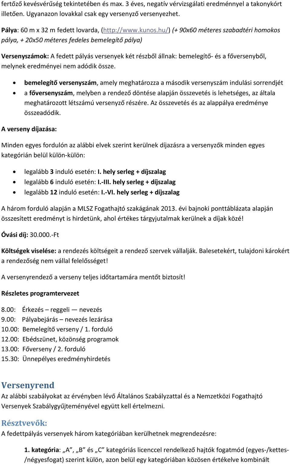 hu/) (+ 90x60 méteres szabadtéri homokos pálya, + 20x50 méteres fedeles bemelegítő pálya) Versenyszámok: A fedett pályás versenyek két részből állnak: bemelegítő- és a főversenyből, melynek