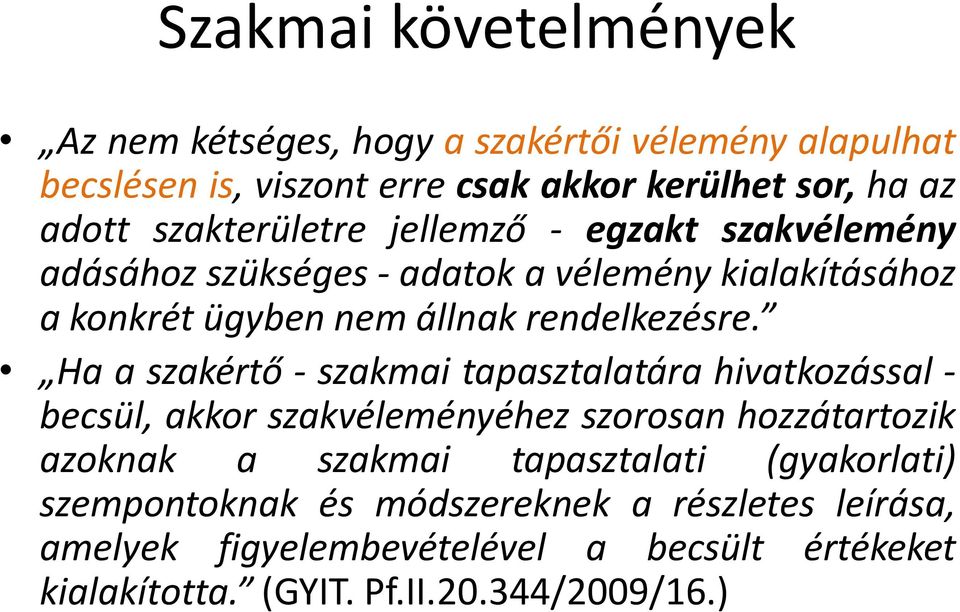 Ha a szakértő - szakmai tapasztalatára hivatkozással - becsül, akkor szakvéleményéhez szorosan hozzátartozik azoknak a szakmai tapasztalati