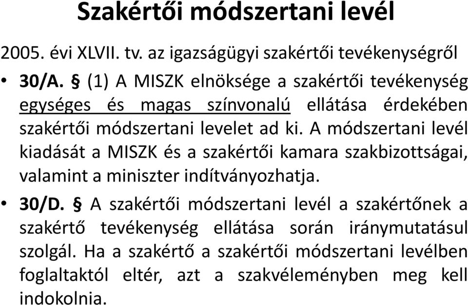 A módszertani levél kiadását a MISZK és a szakértői kamara szakbizottságai, valamint a miniszter indítványozhatja. 30/D.