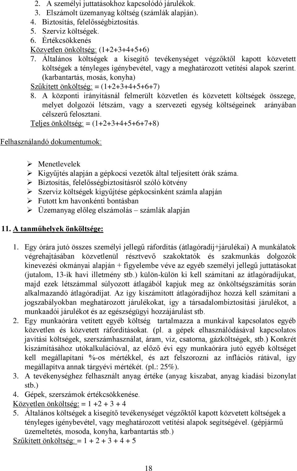 Általános költségek a kisegítő tevékenységet végzőktől kapott közvetett költségek a tényleges igénybevétel, vagy a meghatározott vetítési alapok szerint.