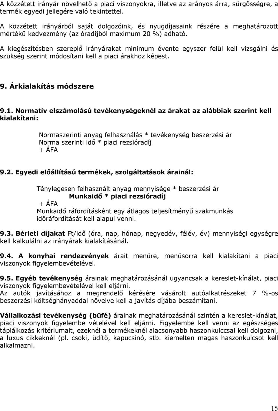 A kiegészítésben szereplő irányárakat minimum évente egyszer felül kell vizsgálni és szükség szerint módosítani kell a piaci árakhoz képest. 9. Árkialakítás módszere 9.1.