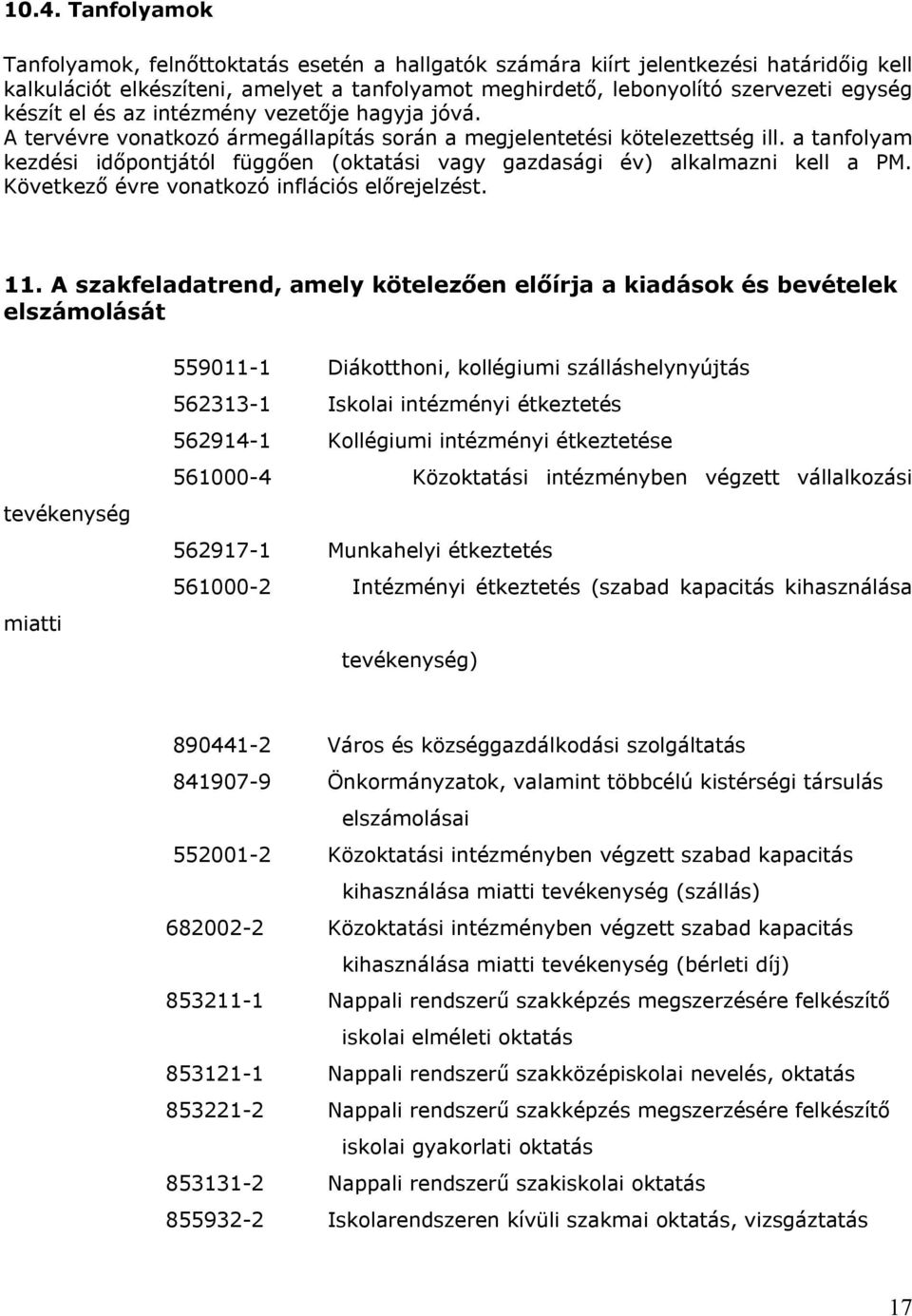 a tanfolyam kezdési időpontjától függően (oktatási vagy gazdasági év) alkalmazni kell a PM. Következő évre vonatkozó inflációs előrejelzést. 11.