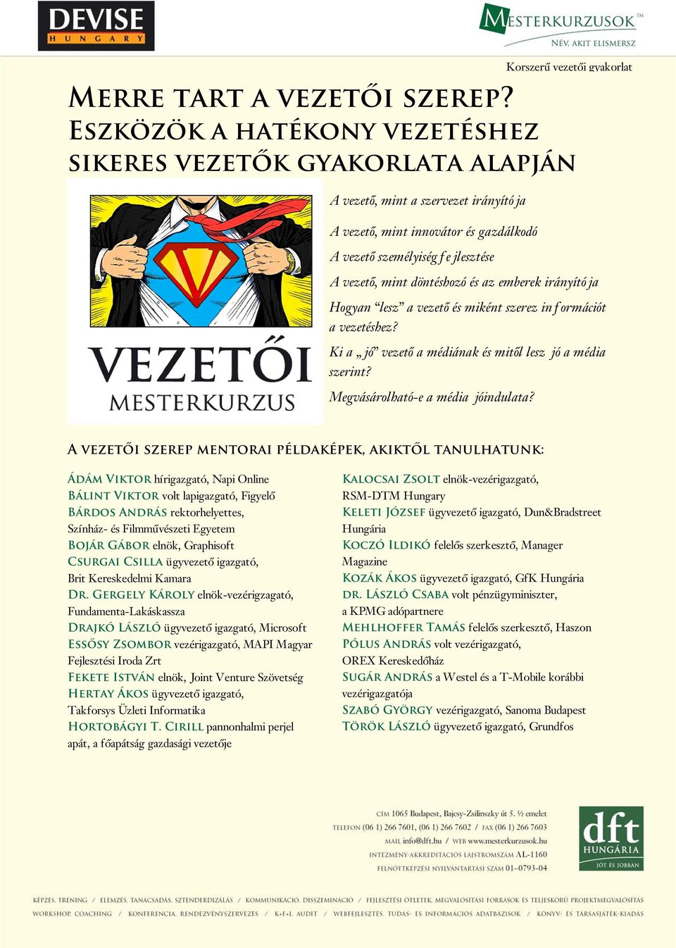 döntéshozó és az emberek irányítója Hogyan lesz a vezető és miként szerez információt a vezetéshez? Ki a jó vezető a médiának és mitől lesz jó a média szerint? Megvásárolható-e a média jóindulata?