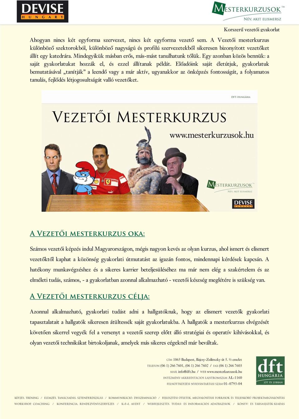 Egy azonban közös bennük: a saját gyakorlatukat hozzák el, és ezzel állítanak példát.