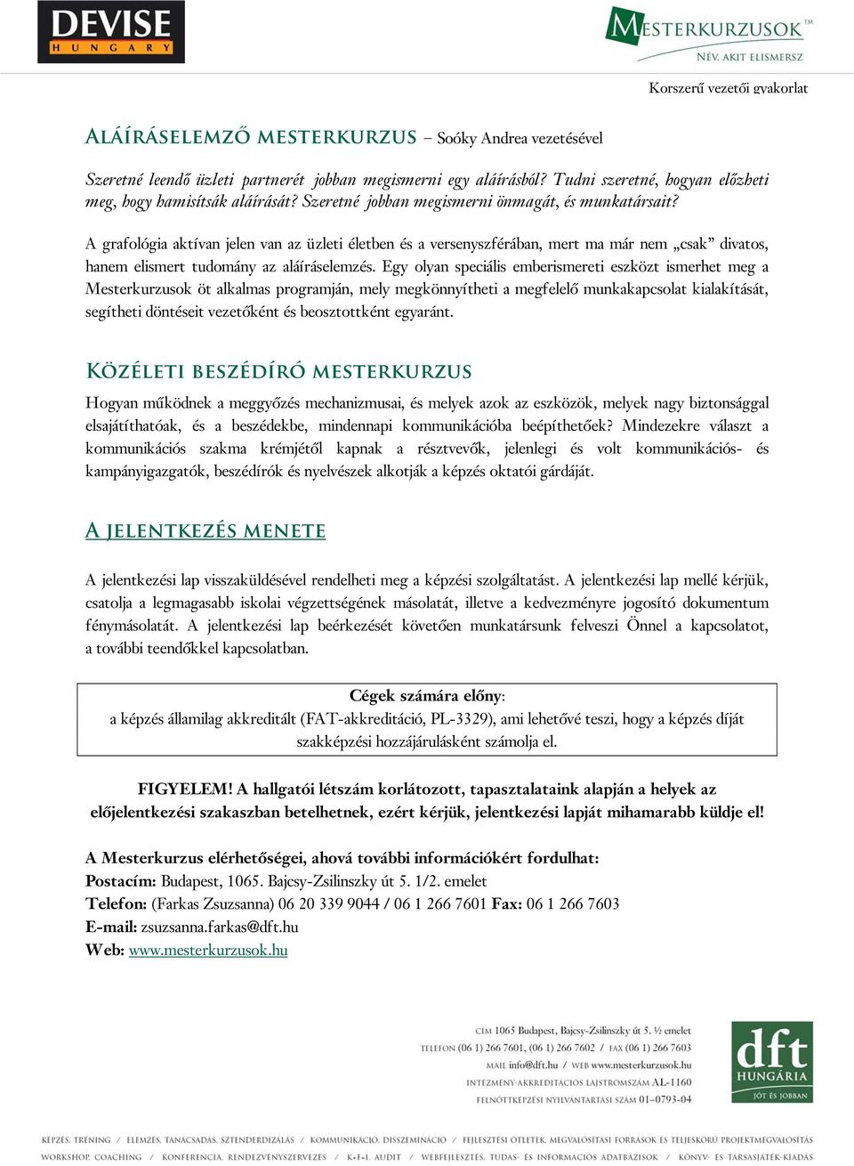 Egy olyan speciális emberismereti eszközt ismerhet meg a Mesterkurzusok öt alkalmas programján, mely megkönnyítheti a megfelelő munkakapcsolat kialakítását, segítheti döntéseit vezetőként és