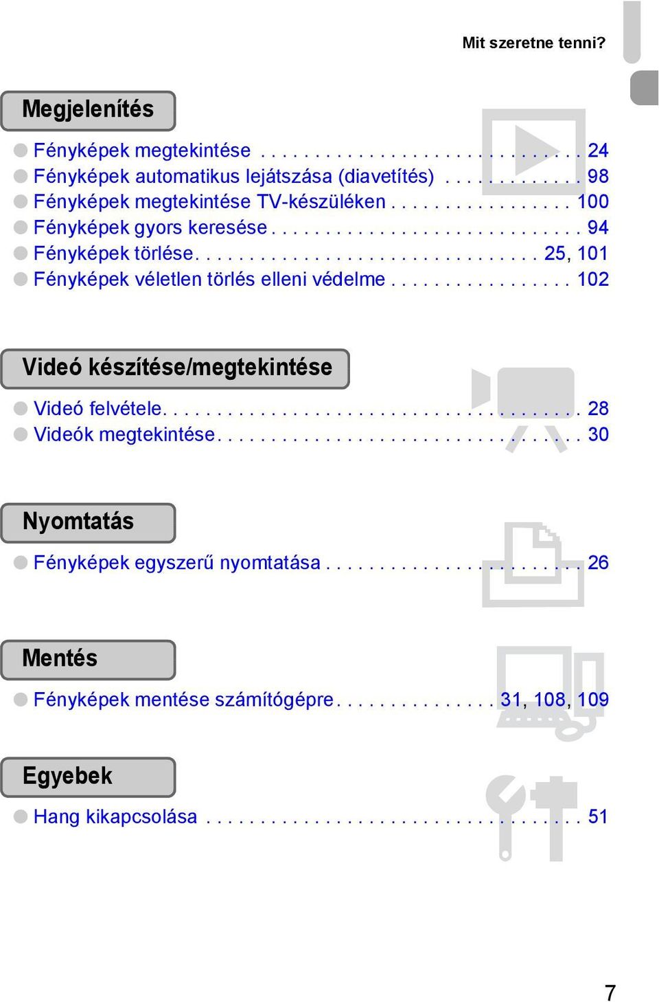 ................ 102 Videó készítése/megtekintése E Videó felvétele....................................... 28 Videók megtekintése.................................. 30 Nyomtatás 2 Fényképek egyszerű nyomtatása.