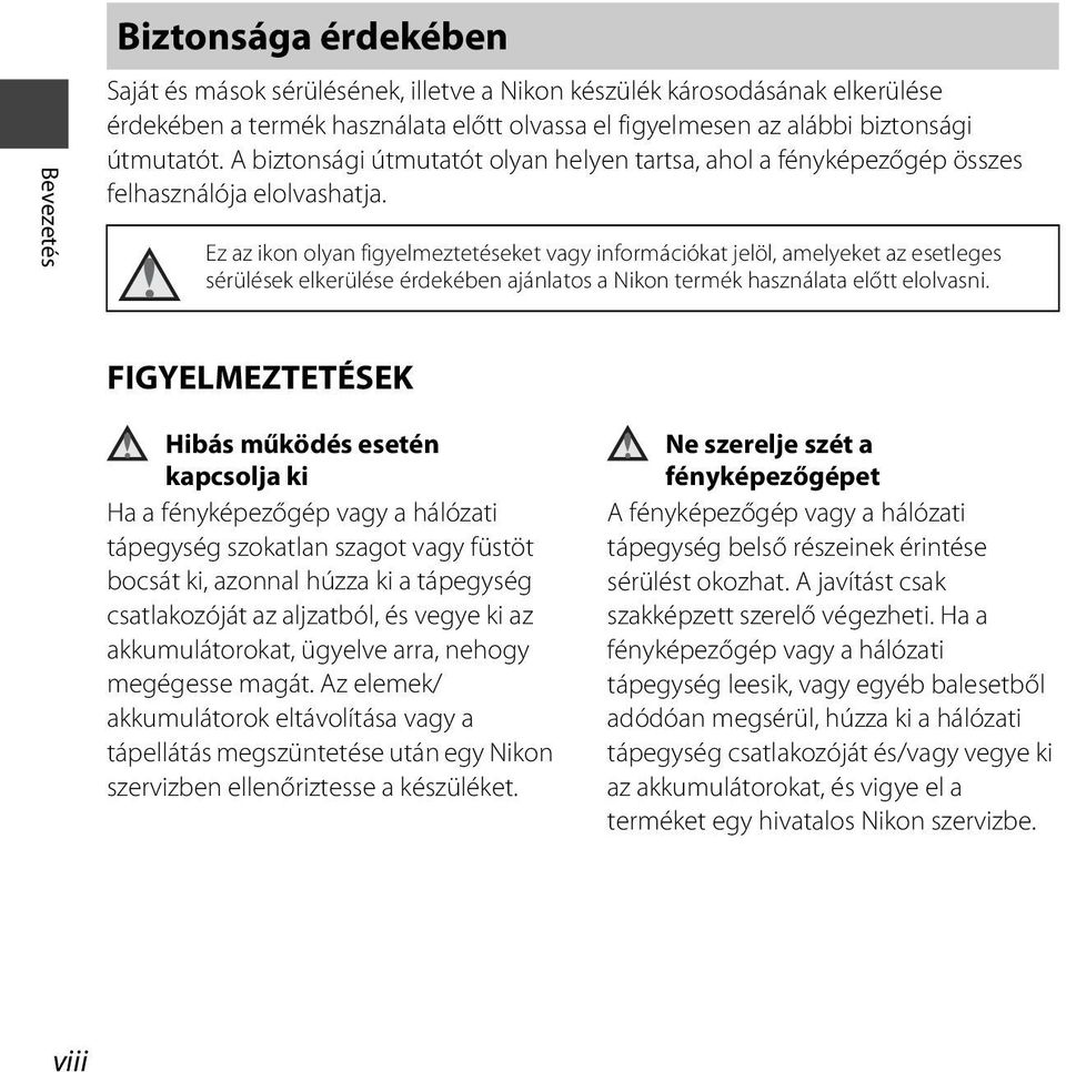 Ez az ikon olyan figyelmeztetéseket vagy információkat jelöl, amelyeket az esetleges sérülések elkerülése érdekében ajánlatos a Nikon termék használata előtt elolvasni.