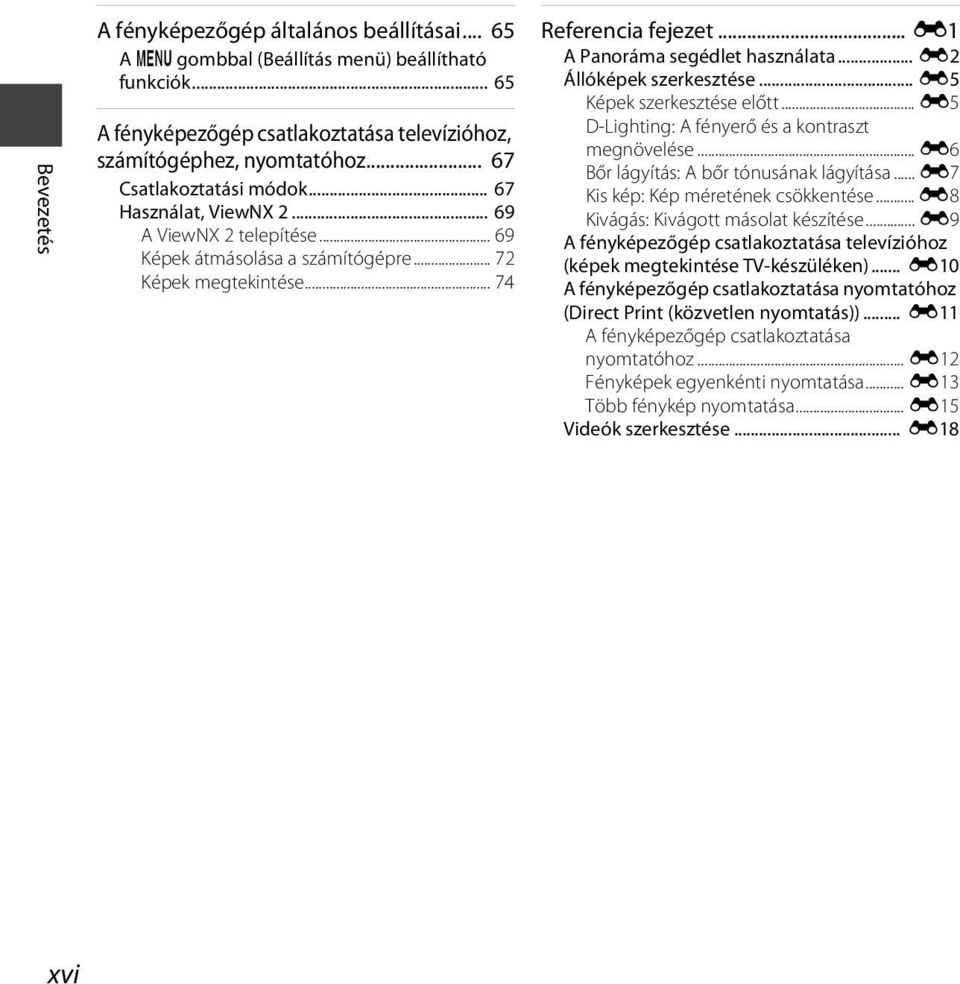 .. E1 A Panoráma segédlet használata... E2 Állóképek szerkesztése... E5 Képek szerkesztése előtt... E5 D-Lighting: A fényerő és a kontraszt megnövelése... E6 Bőr lágyítás: A bőr tónusának lágyítása.
