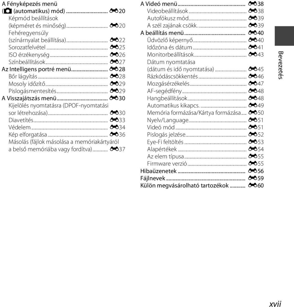 .. E30 Kijelölés nyomtatásra (DPOF-nyomtatási sor létrehozása)... E30 Diavetítés... E33 Védelem... E34 Kép elforgatása.
