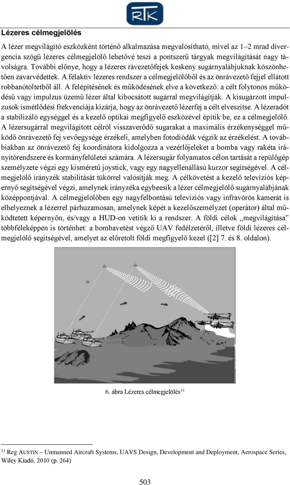 A félaktív lézeres rendszer a célmegjelölőből és az önrávezető fejjel ellátott robbanótöltetből áll.
