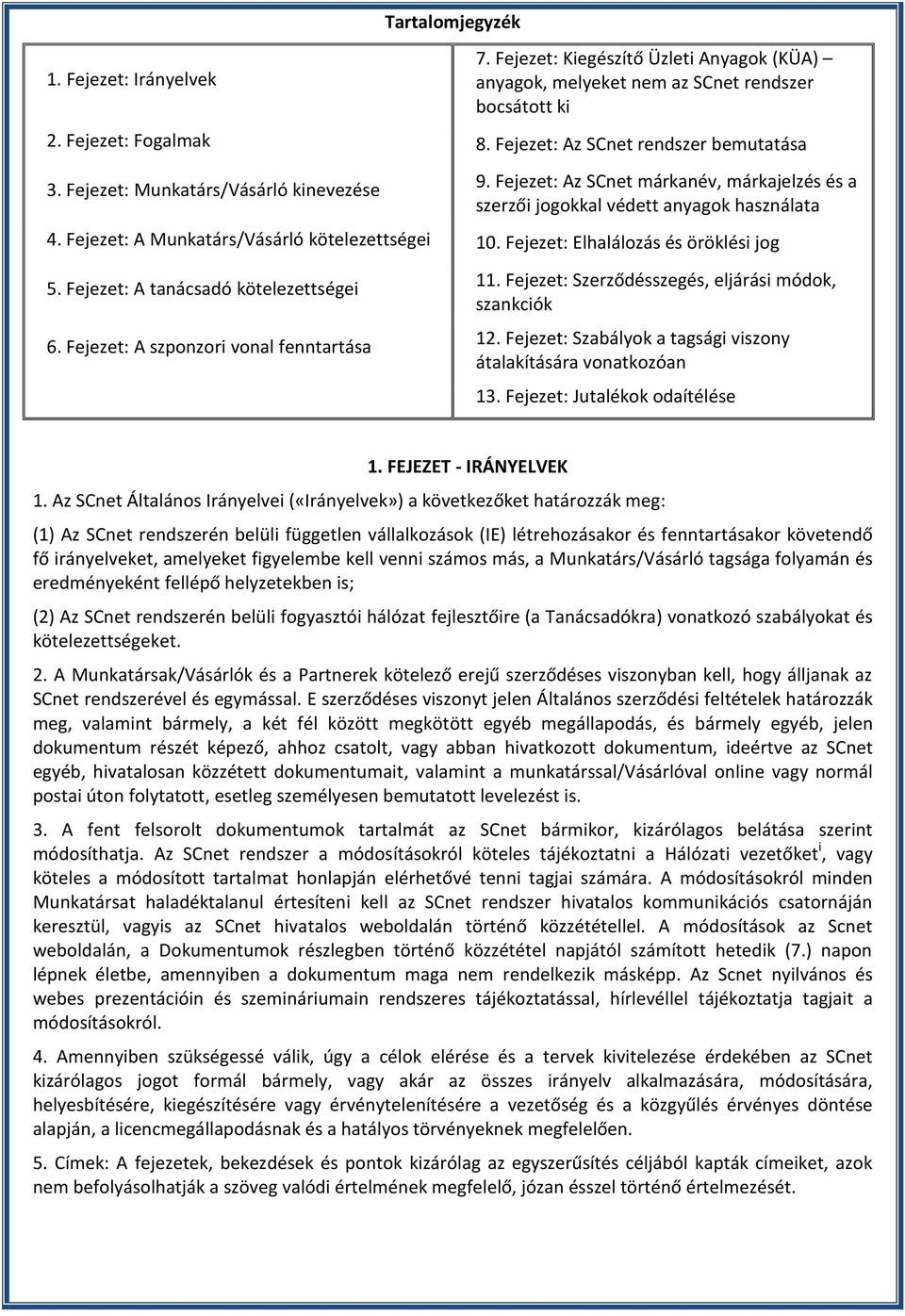 Fejezet: Elhalálozás és öröklési jog 5. Fejezet: A tanácsadó kötelezettségei 6. Fejezet: A szponzori vonal fenntartása 11. Fejezet: Szerződésszegés, eljárási módok, szankciók 12.