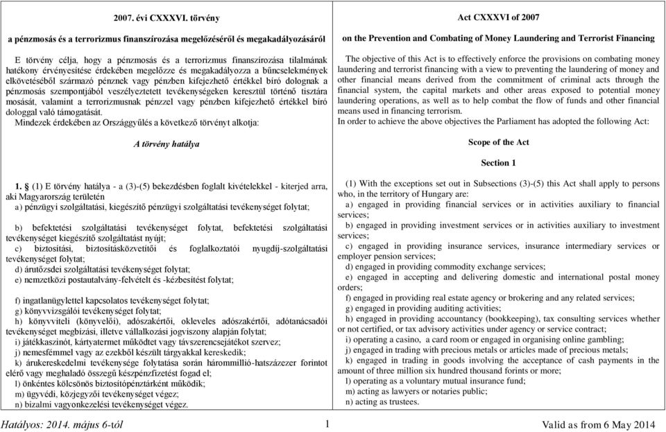 megelőzze és megakadályozza a bűncselekmények elkövetéséből származó pénznek vagy pénzben kifejezhető értékkel bíró dolognak a pénzmosás szempontjából veszélyeztetett tevékenységeken keresztül