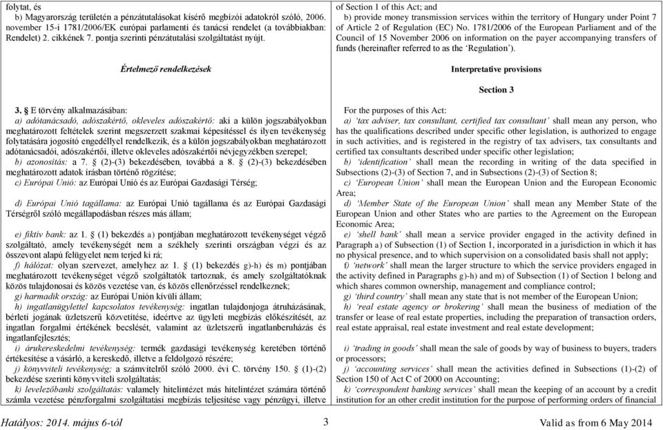 Értelmező rendelkezések of Section 1 of this Act; and b) provide money transmission services within the territory of Hungary under Point 7 of Article 2 of Regulation (EC) No.