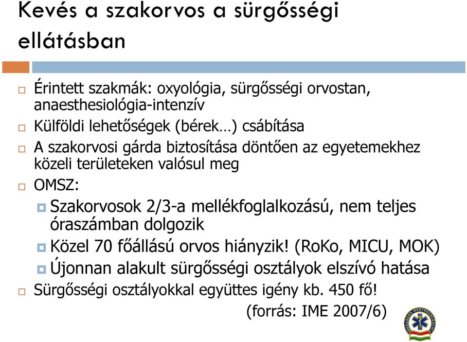 meg OMSZ: Szakorvosok 2/3-a mellékfoglalkozású, nem teljes óraszámban dolgozik Közel 70 főállású orvos hiányzik!
