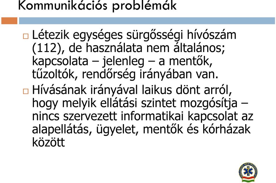 Hívásának irányával laikus dönt arról, hogy melyik ellátási szintet mozgósítja