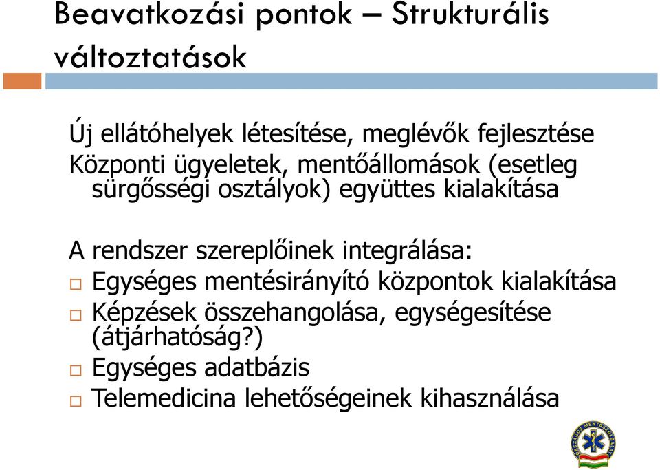 kialakítása A rendszer szereplőinek integrálása: Egységes mentésirányító központok kialakítása
