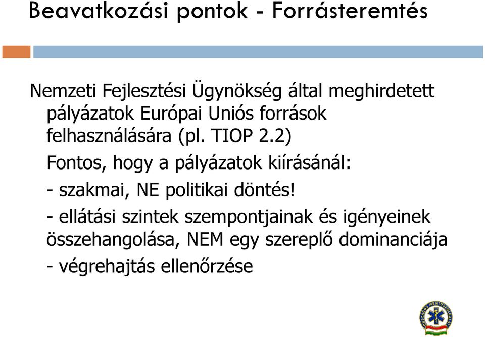 2) Fontos, hogy a pályázatok kiírásánál: - szakmai, NE politikai döntés!