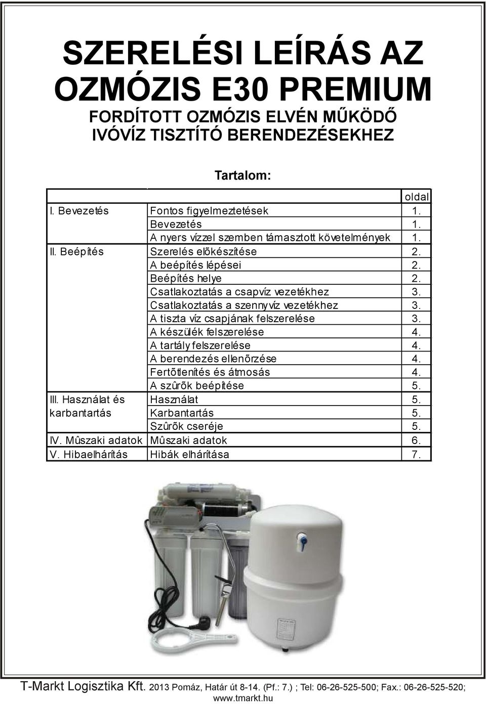 A beépítés lépései 2. Beépítés helye 2. Csatlakoztatás a csapvíz vezetékhez 3. Csatlakoztatás a szennyvíz vezetékhez 3. A tiszta víz csapjának felszerelése 3.