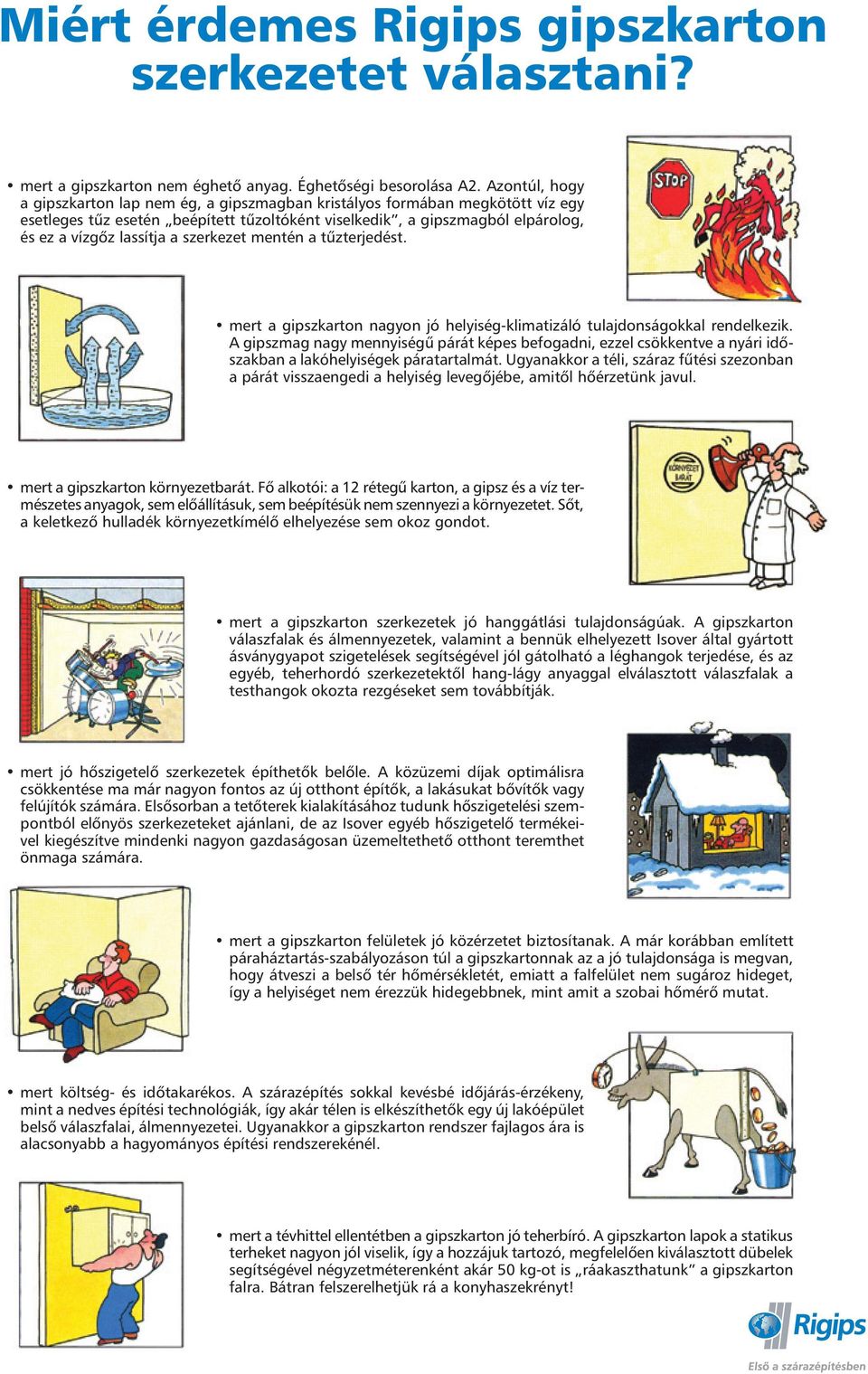 szerkezet mentén a tûzterjedést. mert a gipszkarton nagyon jó helyiség-klimatizáló tulajdonságokkal rendelkezik.