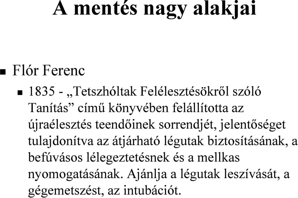 jelentőséget tulajdonítva az átjárható légutak biztosításának, a befúvásos