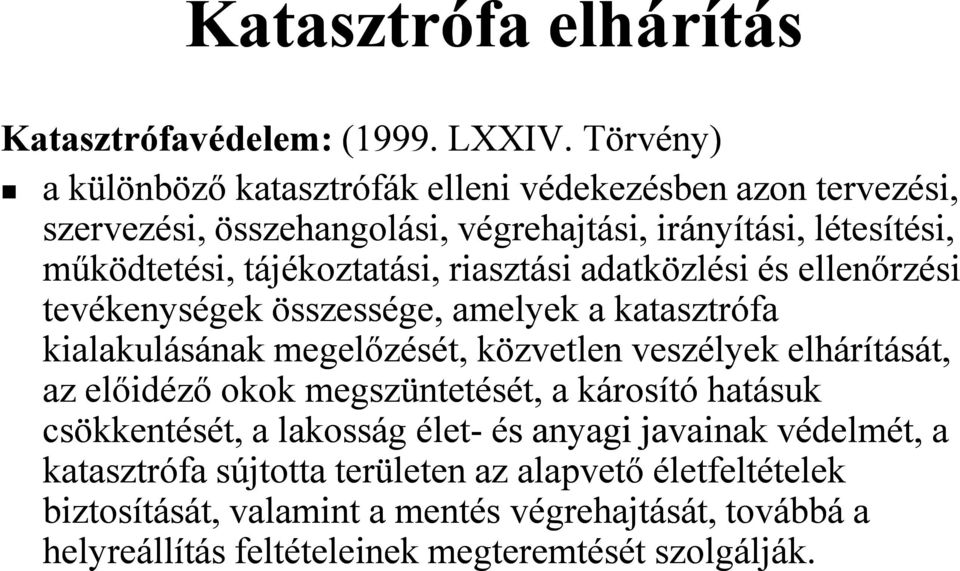 tájékoztatási, riasztási adatközlési és ellenőrzési tevékenységek összessége, amelyek a katasztrófa kialakulásának megelőzését, közvetlen veszélyek elhárítását,