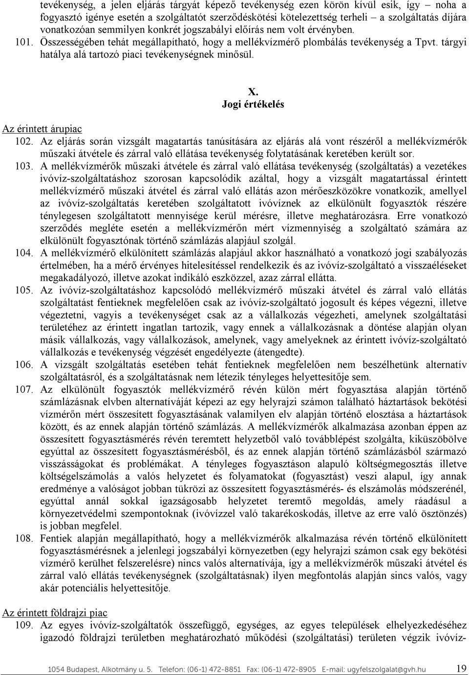 tárgyi hatálya alá tartozó piaci tevékenységnek minősül. X. Jogi értékelés Az érintett árupiac 102.