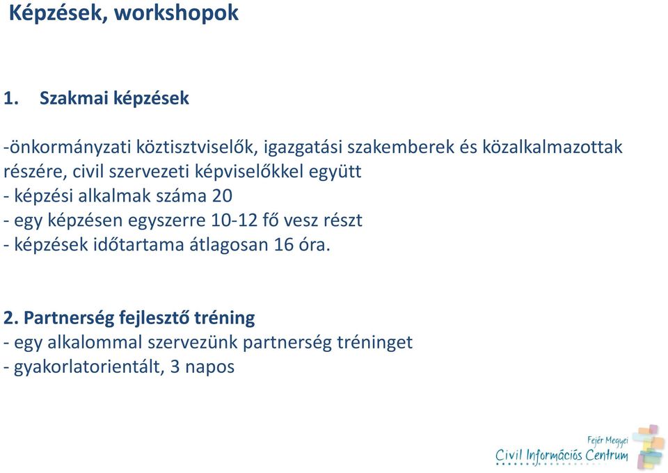 részére, civil szervezeti képviselőkkel együtt -képzési alkalmak száma 20 - egy képzésen