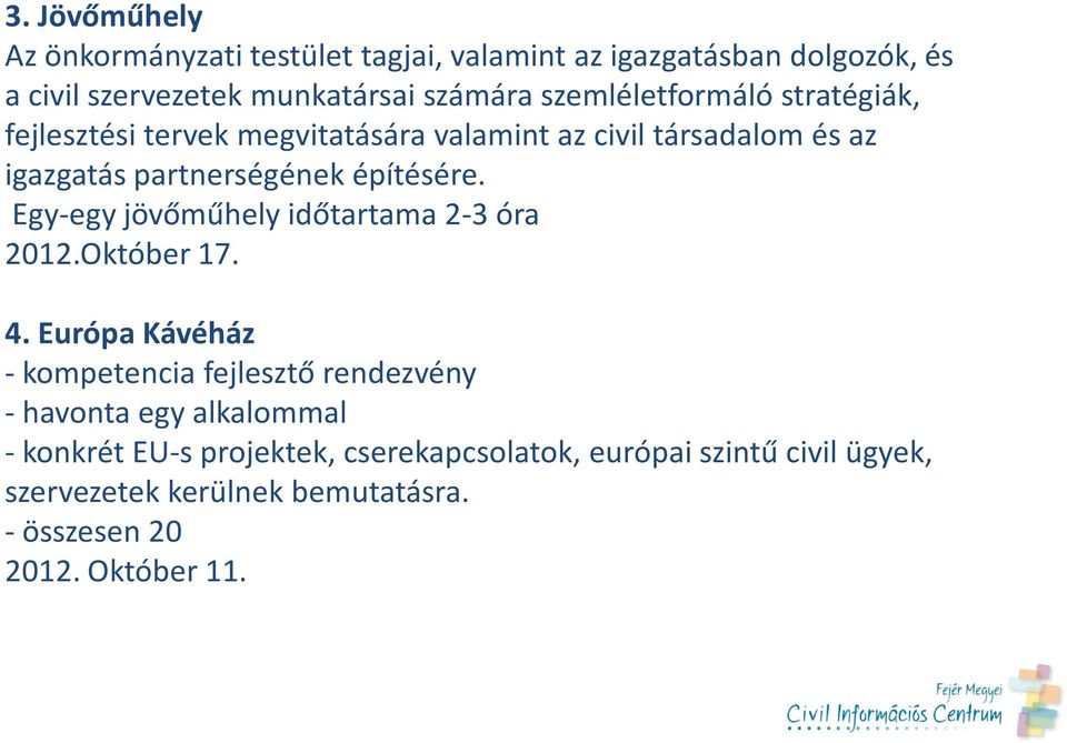 Egy-egy jövőműhely időtartama 2-3 óra 2012.Október 17. 4.