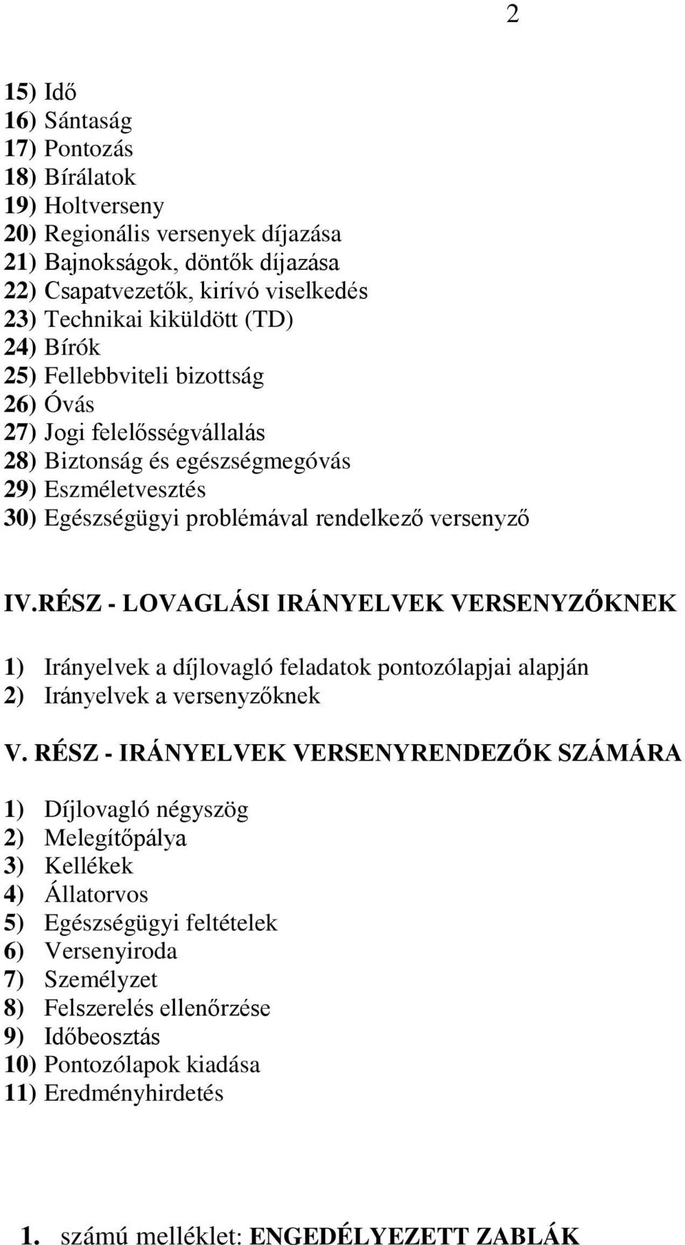 RÉSZ - LOVAGLÁSI IRÁNYELVEK VERSENYZŐKNEK 1) Irányelvek a díjlovagló feladatok pontozólapjai alapján 2) Irányelvek a versenyzőknek V.