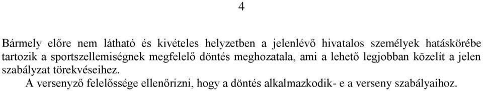 meghozatala, ami a lehető legjobban közelít a jelen szabályzat törekvéseihez.