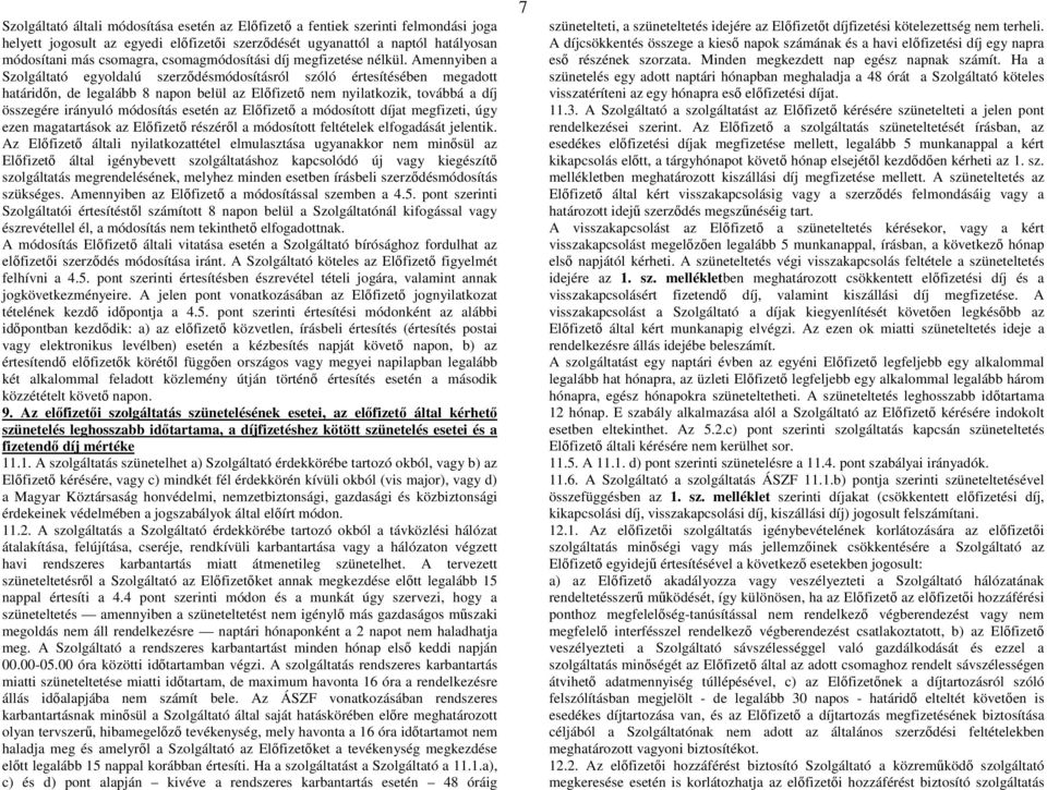 Amennyiben a Szolgáltató egyoldalú szerzdésmódosításról szóló értesítésében megadott határidn, de legalább 8 napon belül az Elfizet nem nyilatkozik, továbbá a díj összegére irányuló módosítás esetén