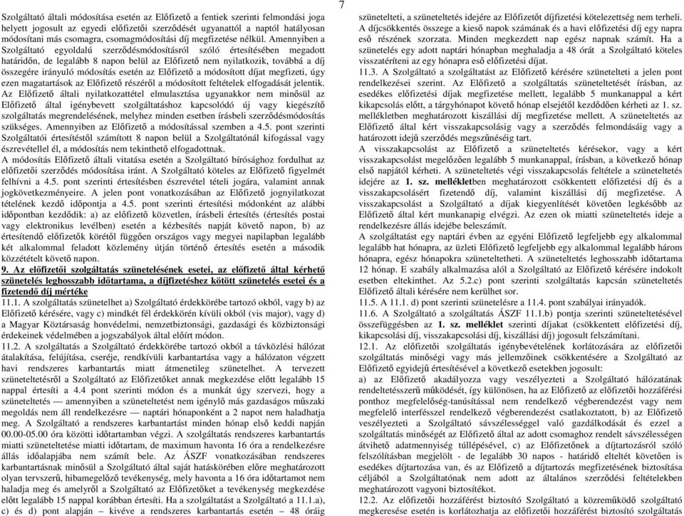 Amennyiben a Szolgáltató egyoldalú szerzdésmódosításról szóló értesítésében megadott határidn, de legalább 8 napon belül az Elfizet nem nyilatkozik, továbbá a díj összegére irányuló módosítás esetén