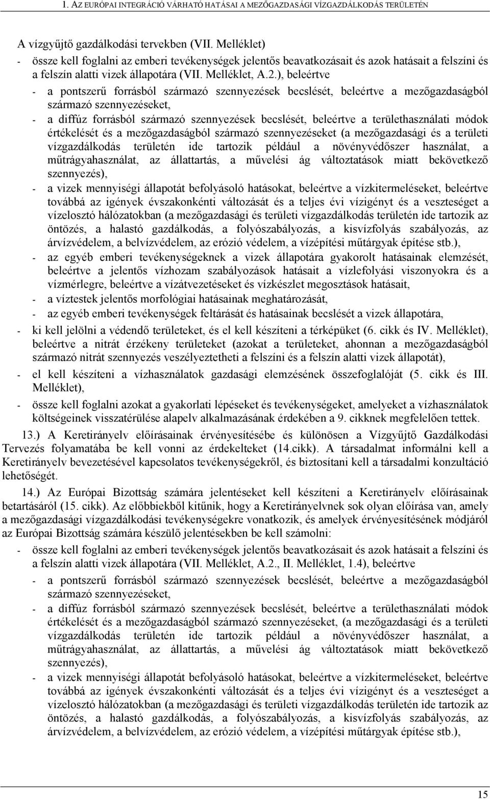 ), beleértve - a pontszerű forrásból származó szennyezések becslését, beleértve a mezőgazdaságból származó szennyezéseket, - a diffúz forrásból származó szennyezések becslését, beleértve a