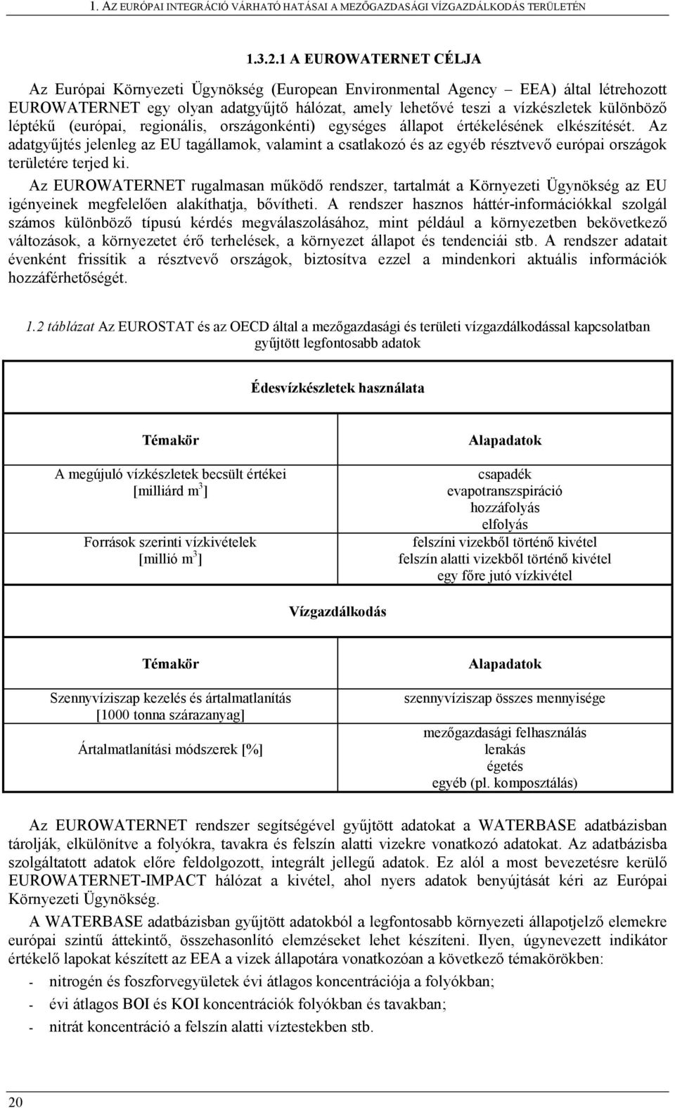 léptékű (európai, regionális, országonkénti) egységes állapot értékelésének elkészítését.