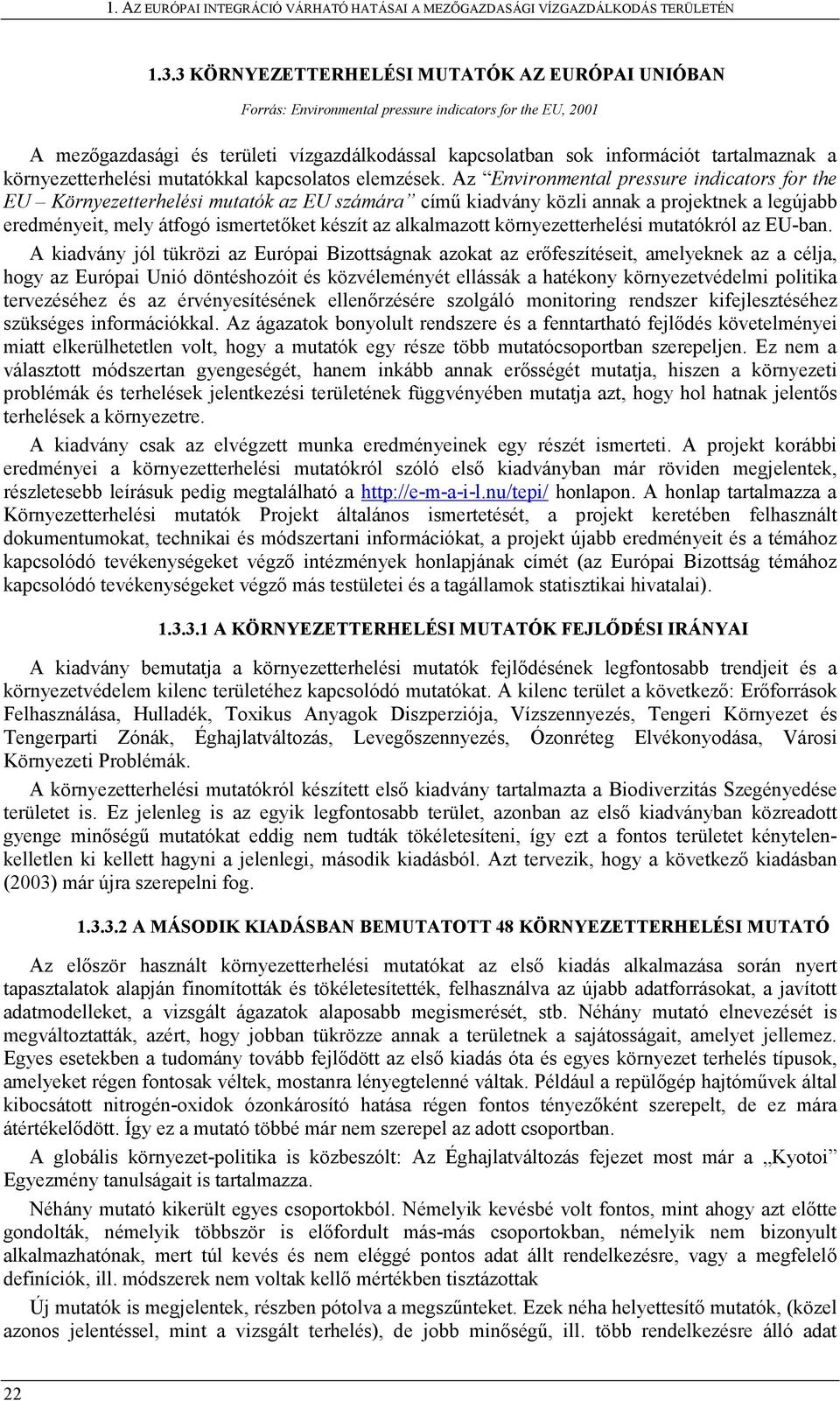 Az Environmental pressure indicators for the EU Környezetterhelési mutatók az EU számára című kiadvány közli annak a projektnek a legújabb eredményeit, mely átfogó ismertetőket készít az alkalmazott