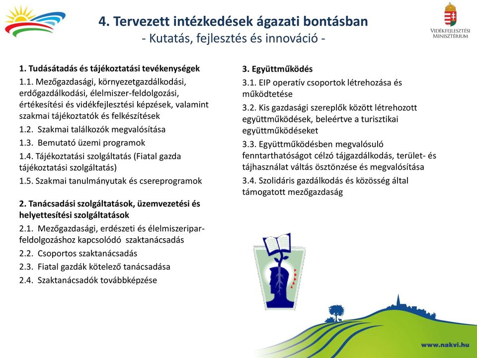 1. Mezőgazdasági, környezetgazdálkodási, erdőgazdálkodási, élelmiszer-feldolgozási, értékesítési és vidékfejlesztési képzések, valamint szakmai tájékoztatók és felkészítések 1.2.